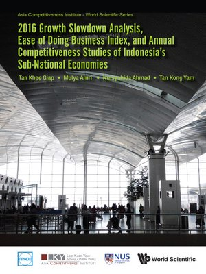 cover image of 2016 Growth Slowdown Analysis, Ease of Doing Business Index, and Annual Competitiveness Studies of Indonesia's Sub-national Economies